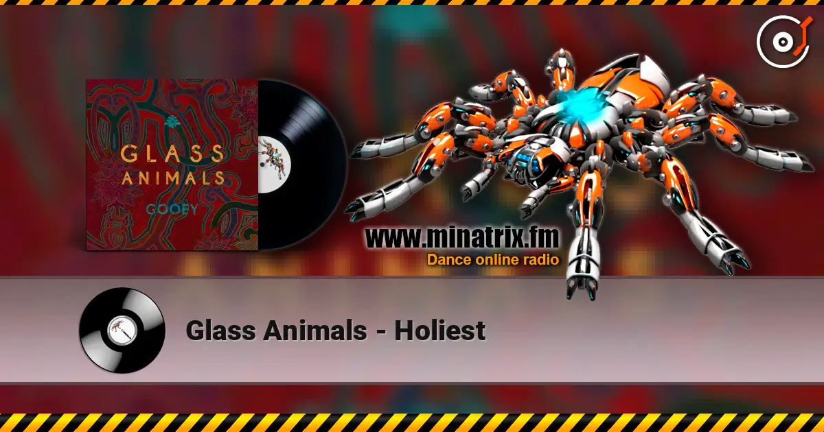 Glass Animals - Holiest жоғары сапада онлайн тыңдау | Minatrix.FM