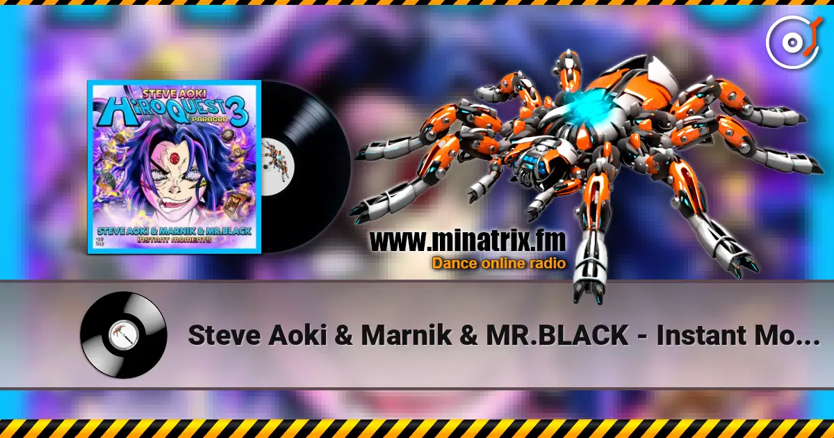 Steve Aoki & Marnik & MR.BLACK - Instant Moments жоғары сапада онлайн тыңдау | Minatrix.FM