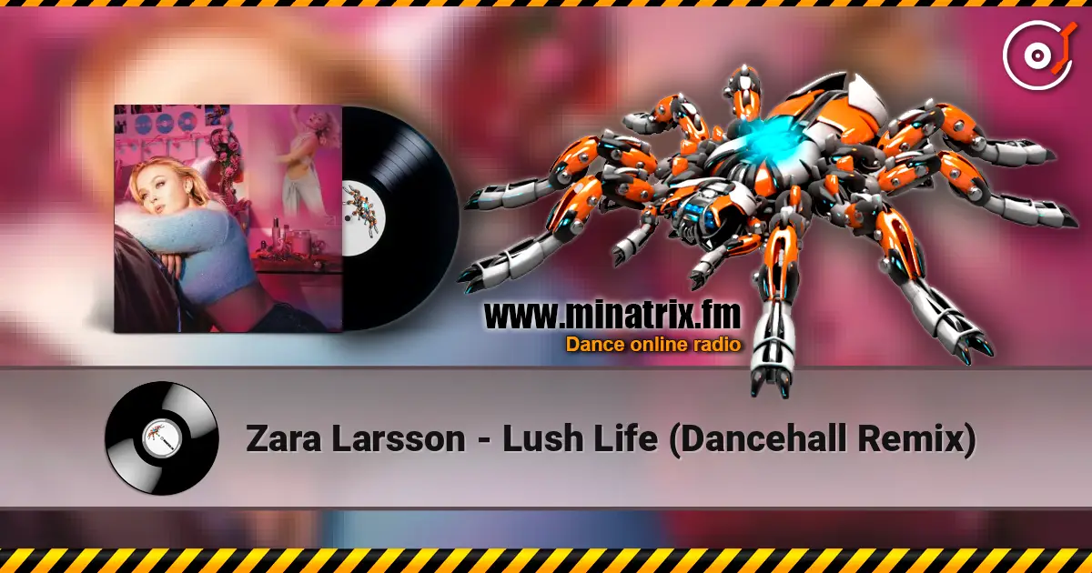Zara Larsson - Lush Life (Dancehall Remix) жоғары сапада онлайн тыңдау | Minatrix.FM