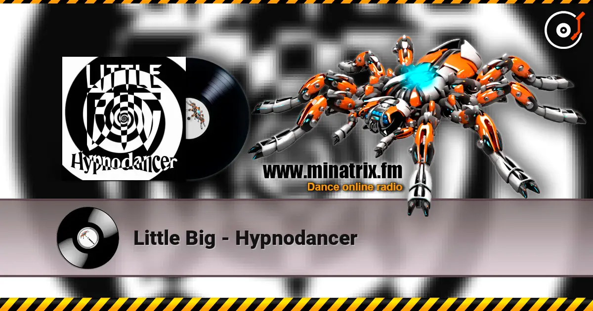Little Big - Hypnodancer жоғары сапада онлайн тыңдау | Minatrix.FM