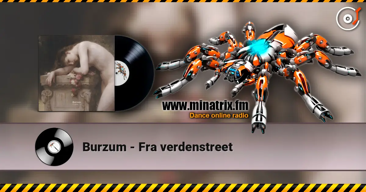 Burzum - Fra verdenstreet жоғары сапада онлайн тыңдау | Minatrix.FM