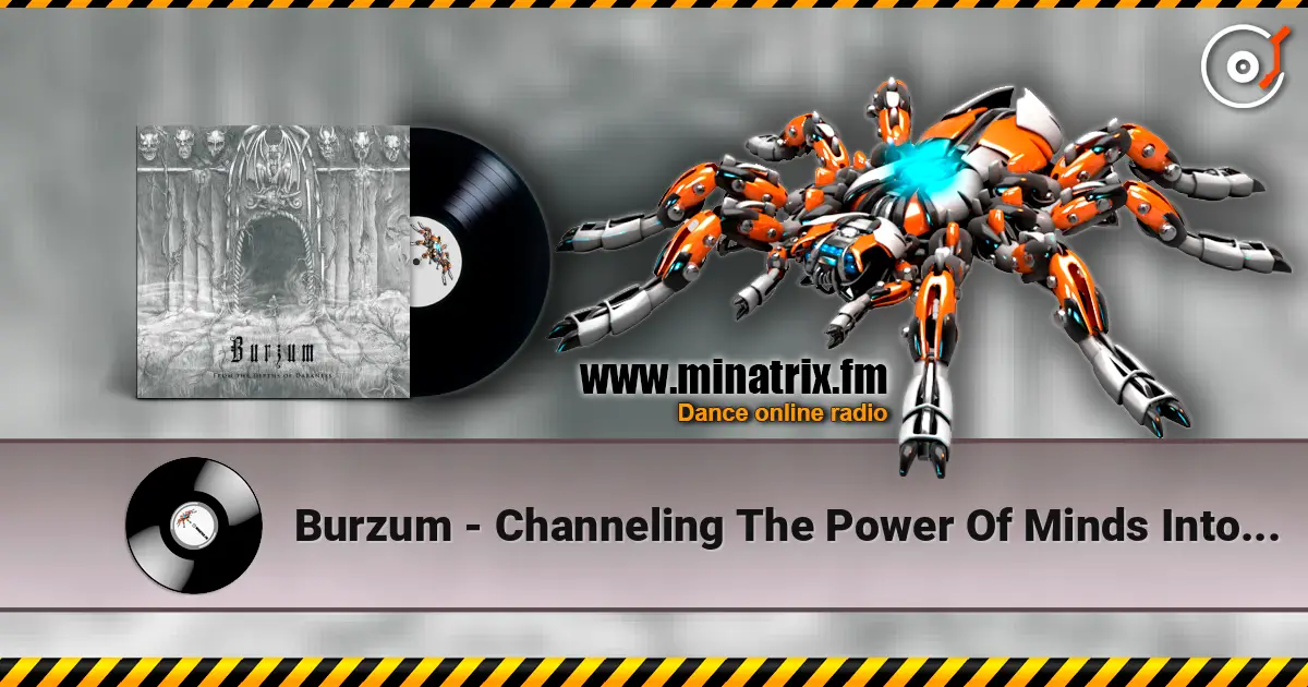 Burzum - Channeling The Power Of Minds Into A New God жоғары сапада онлайн тыңдау | Minatrix.FM