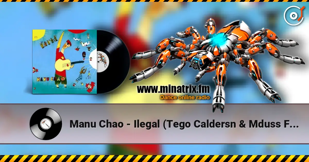 Manu Chao - Ilegal (Tego Caldersn & Mduss Feat Manu Chao) жоғары сапада онлайн тыңдау | Minatrix.FM
