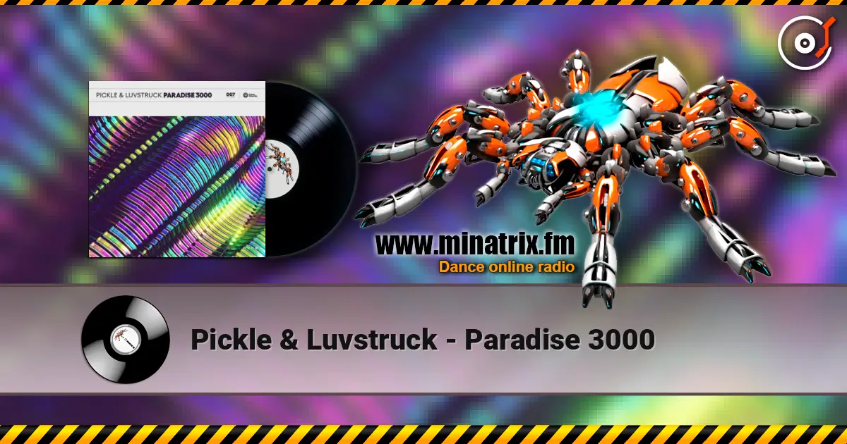 Pickle & Luvstruck - Paradise 3000 жоғары сапада онлайн тыңдау | Minatrix.FM