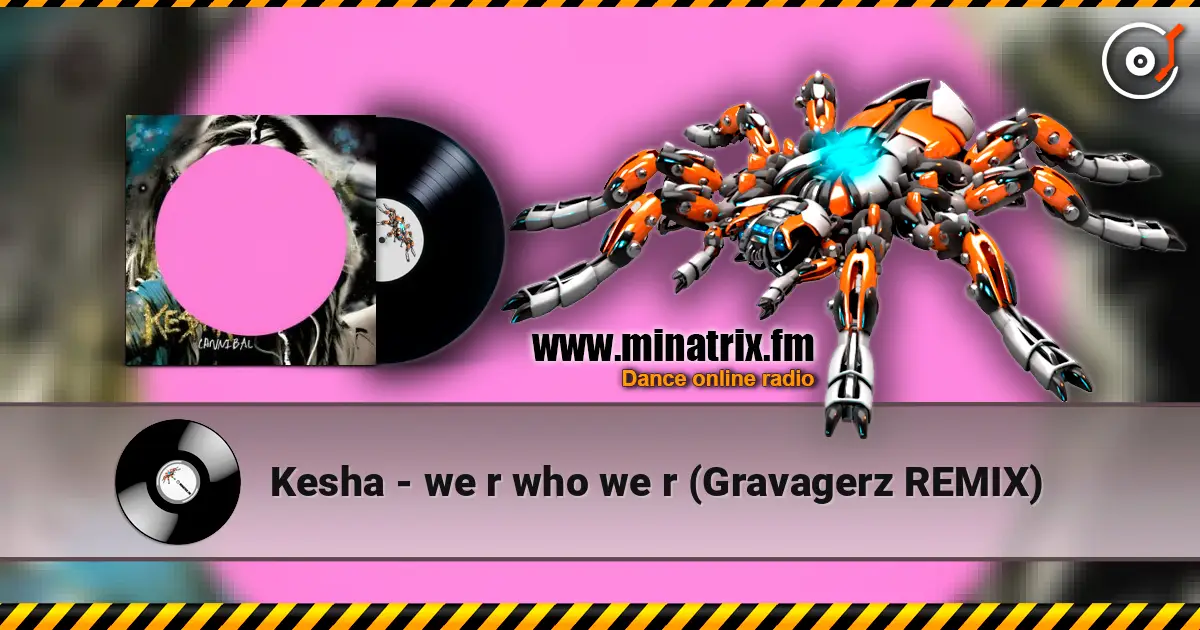 Kesha - we r who we r (Gravagerz REMIX) жоғары сапада онлайн тыңдау | Minatrix.FM