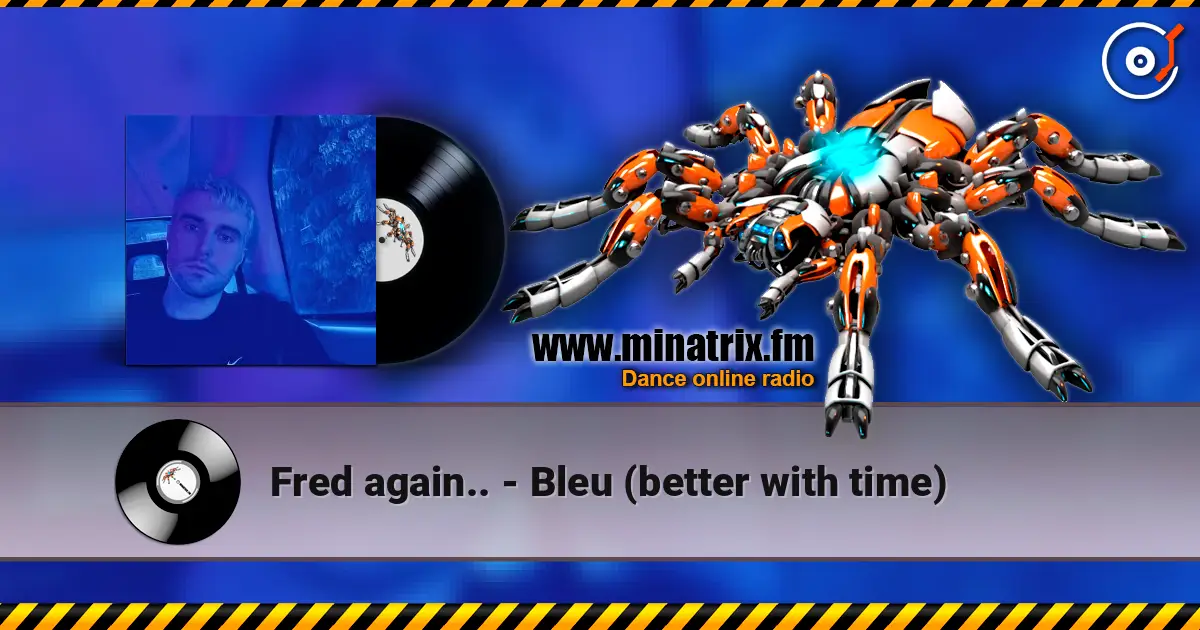 Fred again.. - Bleu (better with time) жоғары сапада онлайн тыңдау | Minatrix.FM