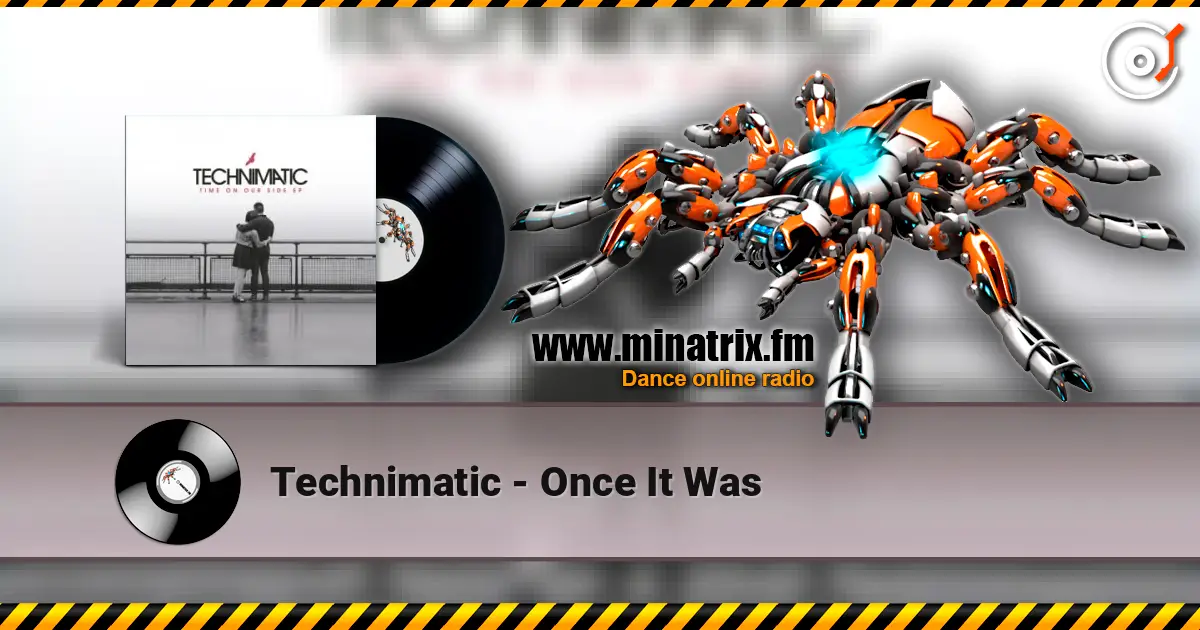 Technimatic - Once It Was жоғары сапада онлайн тыңдау | Minatrix.FM
