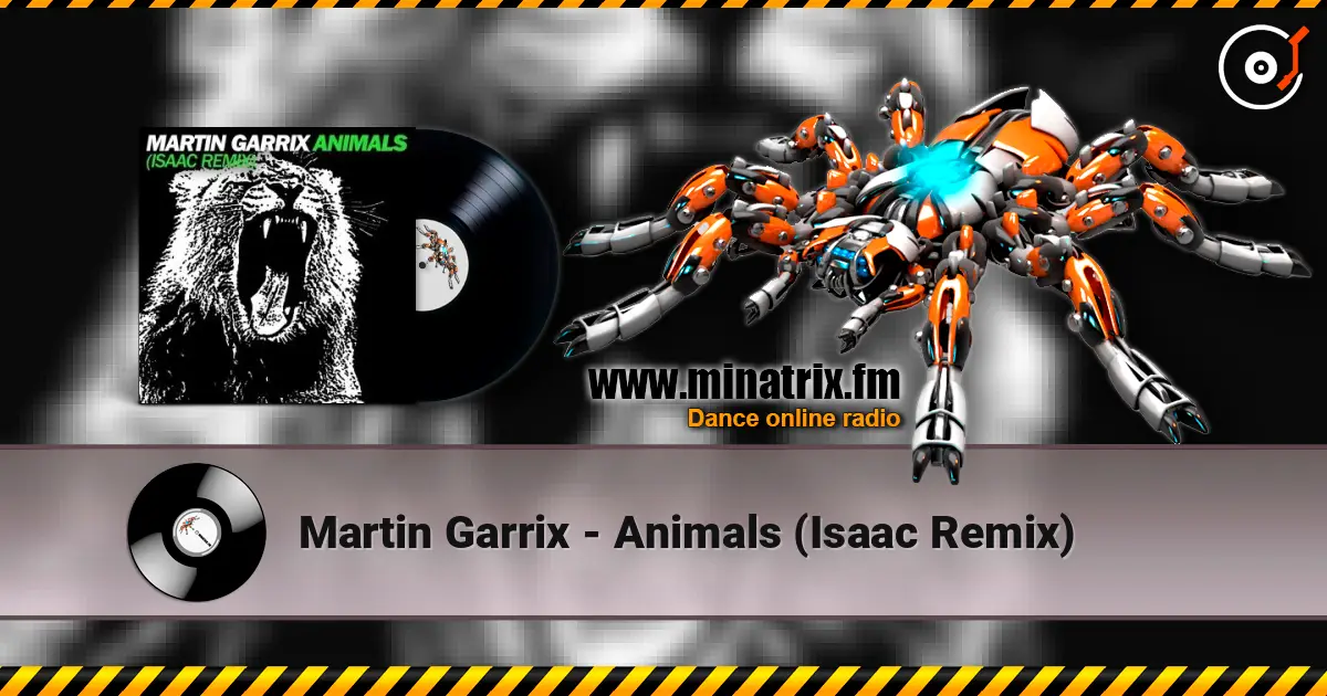 Martin Garrix - Animals (Isaac Remix) жоғары сапада онлайн тыңдау | Minatrix.FM