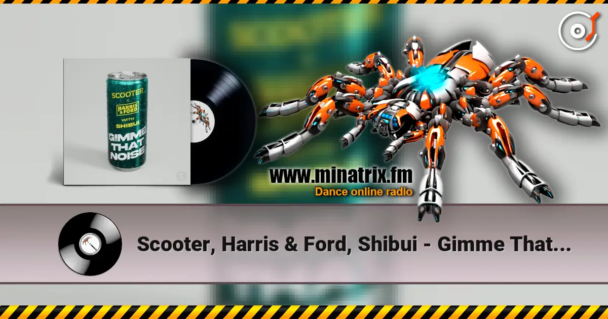 Scooter, Harris & Ford, Shibui - Gimme That Noise (Extended Mix) жоғары сапада онлайн тыңдау | Minatrix.FM