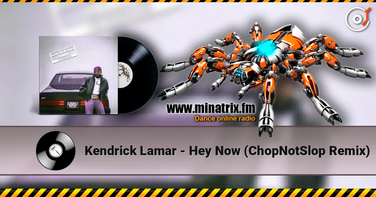 Kendrick Lamar - Hey Now (ChopNotSlop Remix) 高品质在线收听 | Minatrix.FM