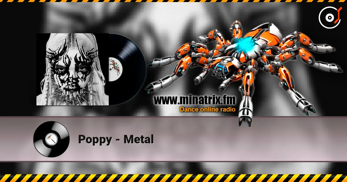 Poppy - Metal жоғары сапада онлайн тыңдау | Minatrix.FM