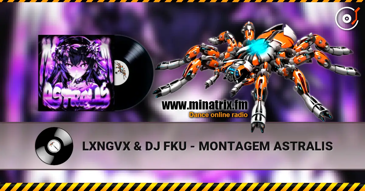 LXNGVX & DJ FKU - MONTAGEM ASTRALIS жоғары сапада онлайн тыңдау | Minatrix.FM