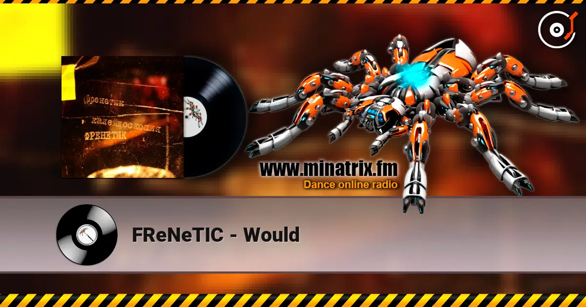 FReNeTIC - Would жоғары сапада онлайн тыңдау | Minatrix.FM