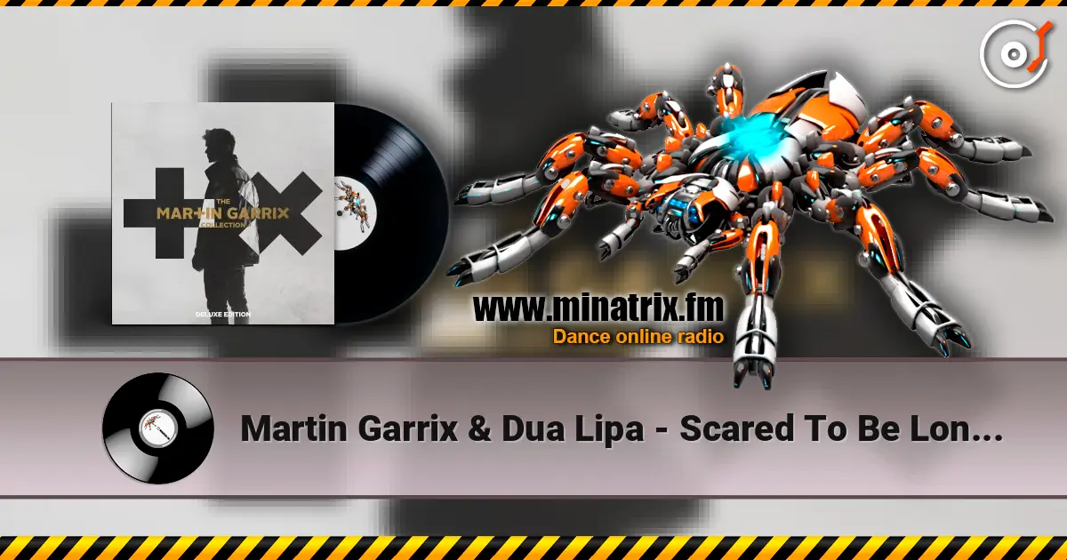 Martin Garrix & Dua Lipa - Scared To Be Lonely жоғары сапада онлайн тыңдау | Minatrix.FM