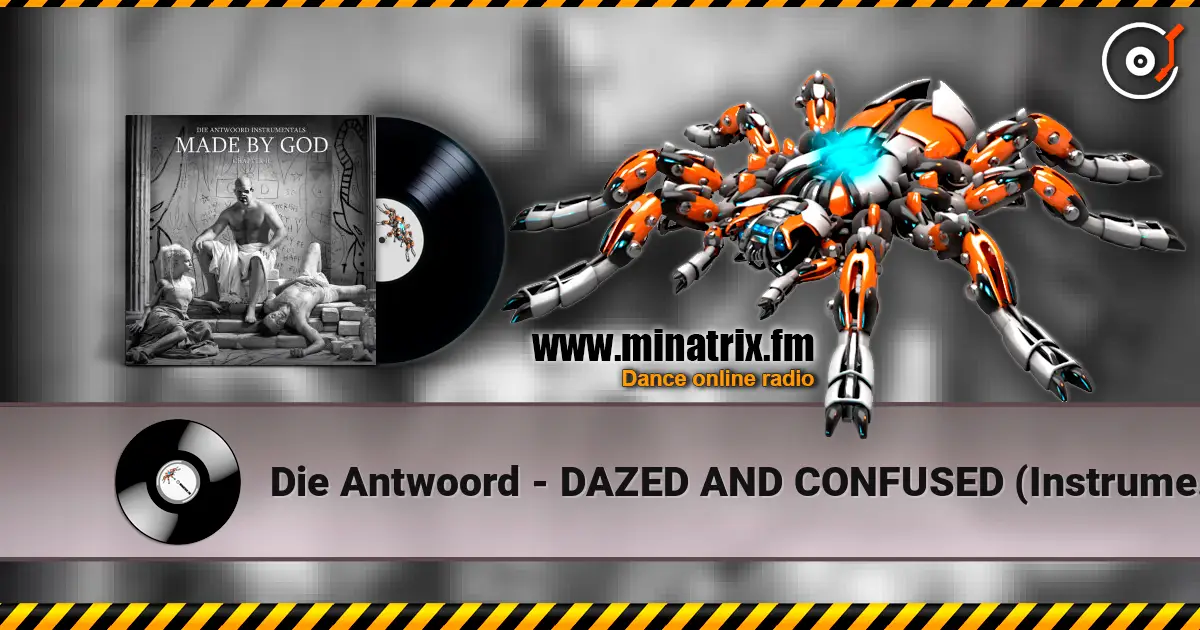 Die Antwoord - DAZED AND CONFUSED (Instrumental) жоғары сапада онлайн тыңдау | Minatrix.FM