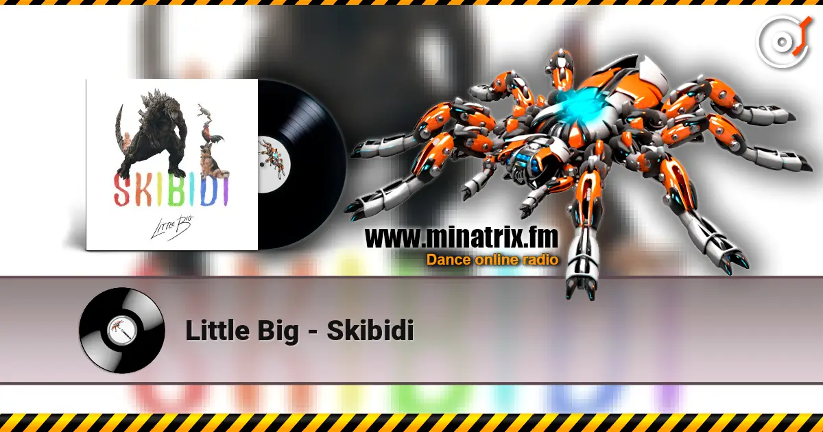 Little Big - Skibidi жоғары сапада онлайн тыңдау | Minatrix.FM