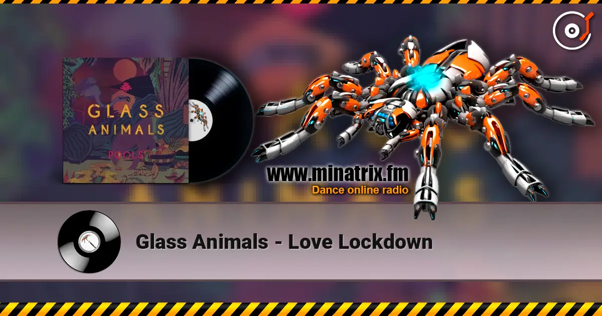 Glass Animals - Love Lockdown 高品质在线收听 | Minatrix.FM