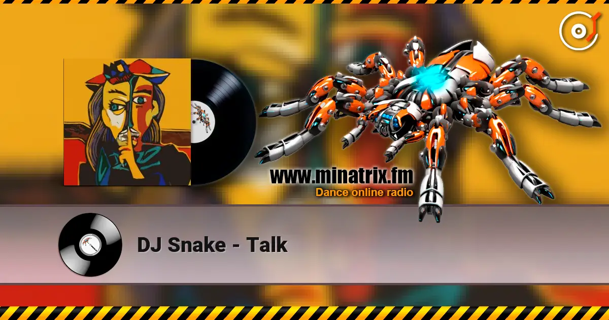 DJ Snake - Talk жоғары сапада онлайн тыңдау | Minatrix.FM