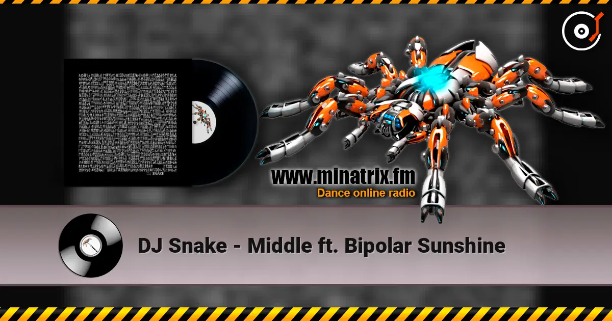 DJ Snake - Middle ft. Bipolar Sunshine 高品质在线收听 | Minatrix.FM