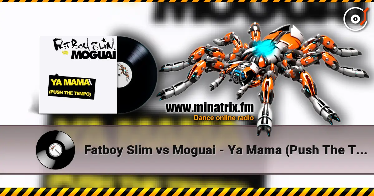 Fatboy Slim vs Moguai - Ya Mama (Push The Tempo) жоғары сапада онлайн тыңдау | Minatrix.FM