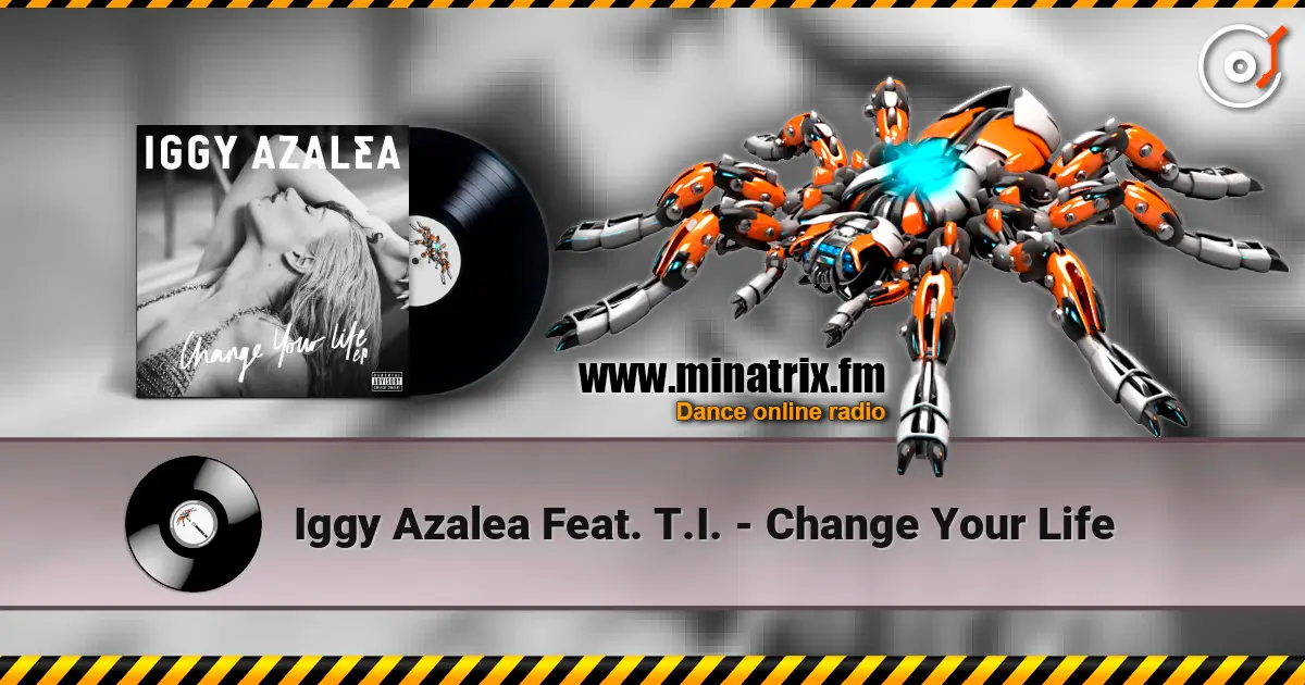 Iggy Azalea Feat. T.I. - Change Your Life жоғары сапада онлайн тыңдау | Minatrix.FM