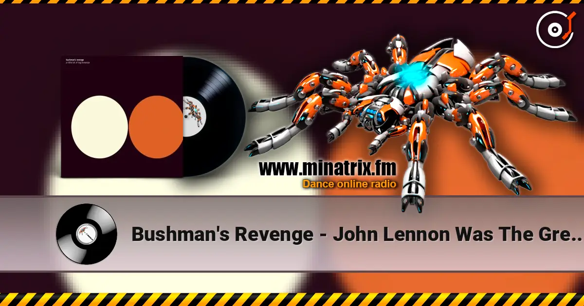 Bushman's Revenge - John Lennon Was The Greatest Man Who Ever жоғары сапада онлайн тыңдау | Minatrix.FM