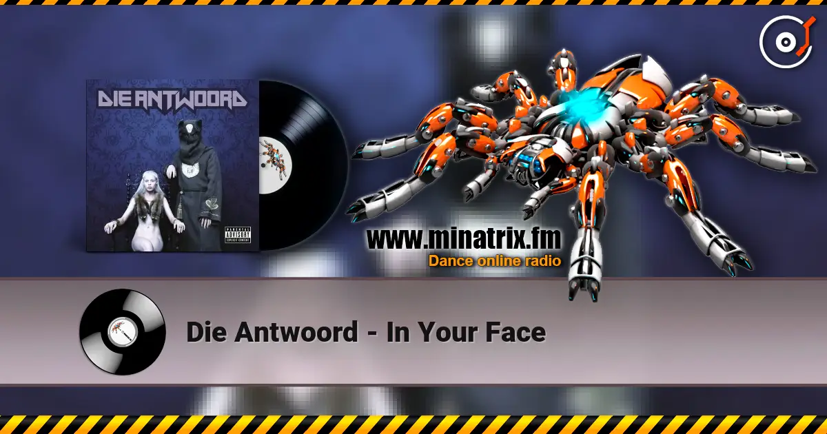 Die Antwoord - In Your Face жоғары сапада онлайн тыңдау | Minatrix.FM