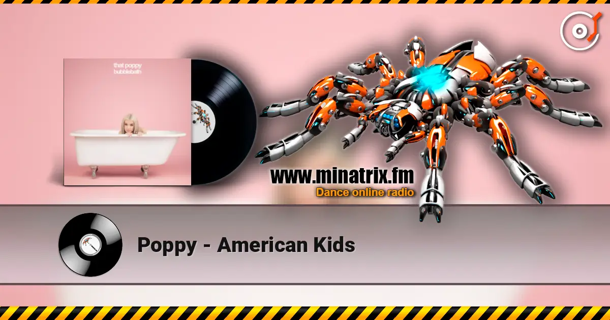 Poppy - American Kids жоғары сапада онлайн тыңдау | Minatrix.FM