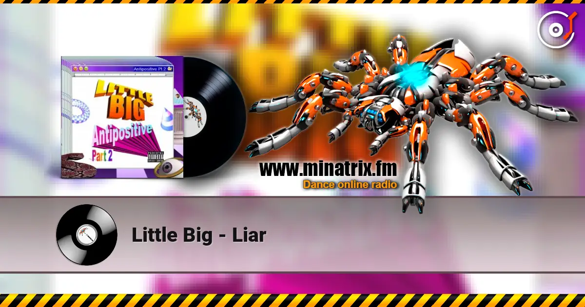 Little Big - Liar жоғары сапада онлайн тыңдау | Minatrix.FM