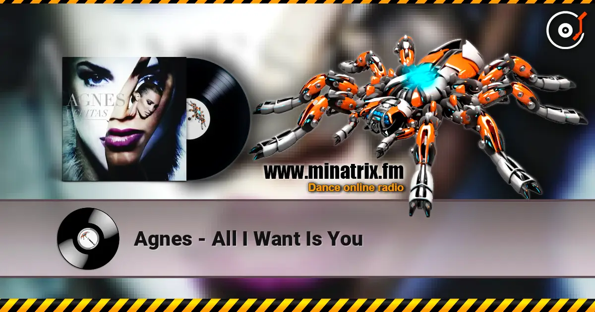 Agnes - All I Want Is You жоғары сапада онлайн тыңдау | Minatrix.FM