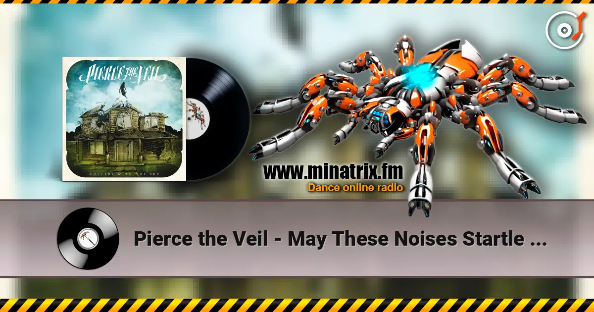 Pierce the Veil - May These Noises Startle You In Your Sleep Tonight жоғары сапада онлайн тыңдау | Minatrix.FM
