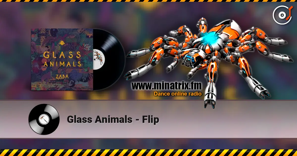 Glass Animals - Flip 高品质在线收听 | Minatrix.FM