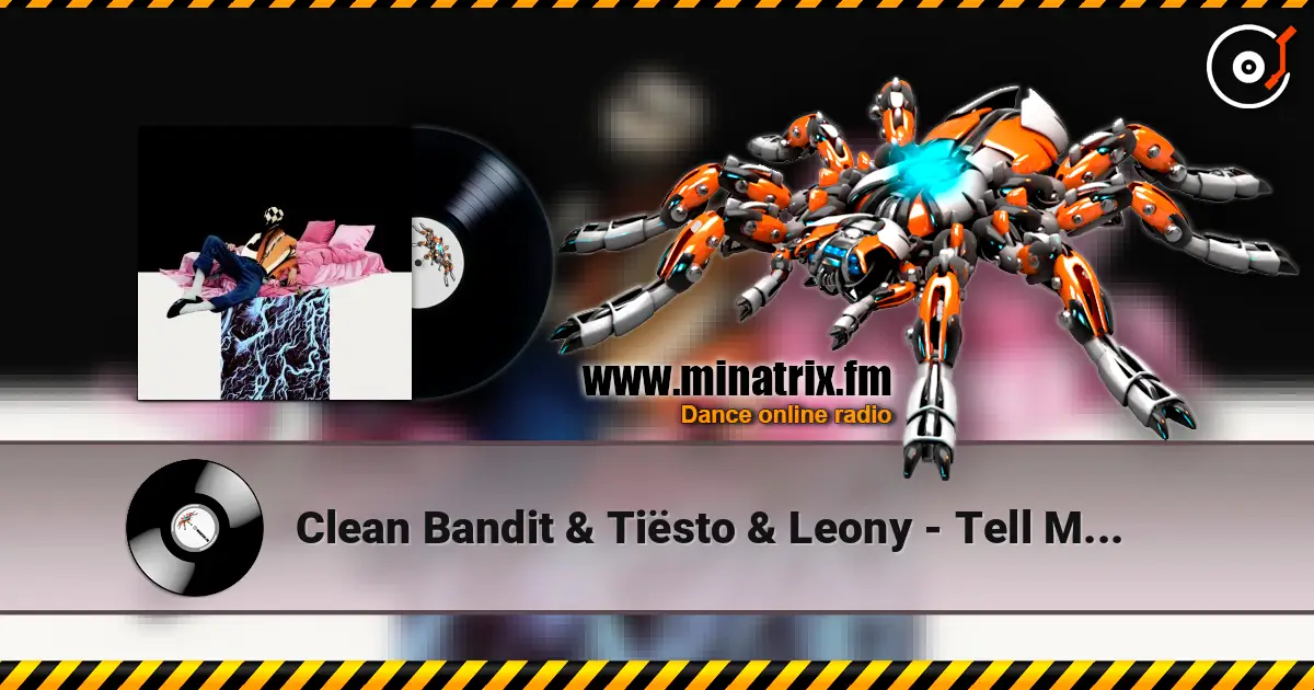 Clean Bandit & Tiësto & Leony - Tell Me Where U Go жоғары сапада онлайн тыңдау | Minatrix.FM