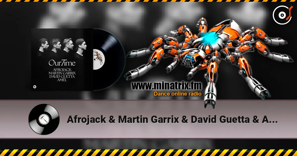 Afrojack & Martin Garrix & David Guetta & Amél - Our Time 高品质在线收听 | Minatrix.FM