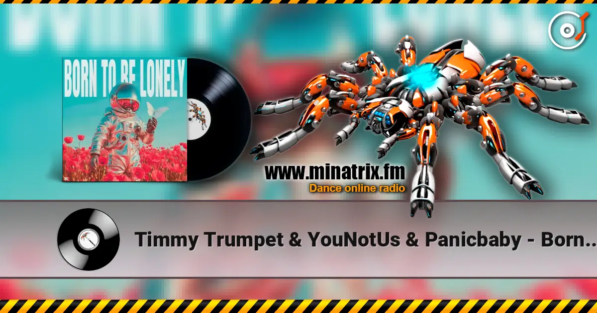 Timmy Trumpet & YouNotUs & Panicbaby - Born To Be Lonely жоғары сапада онлайн тыңдау | Minatrix.FM