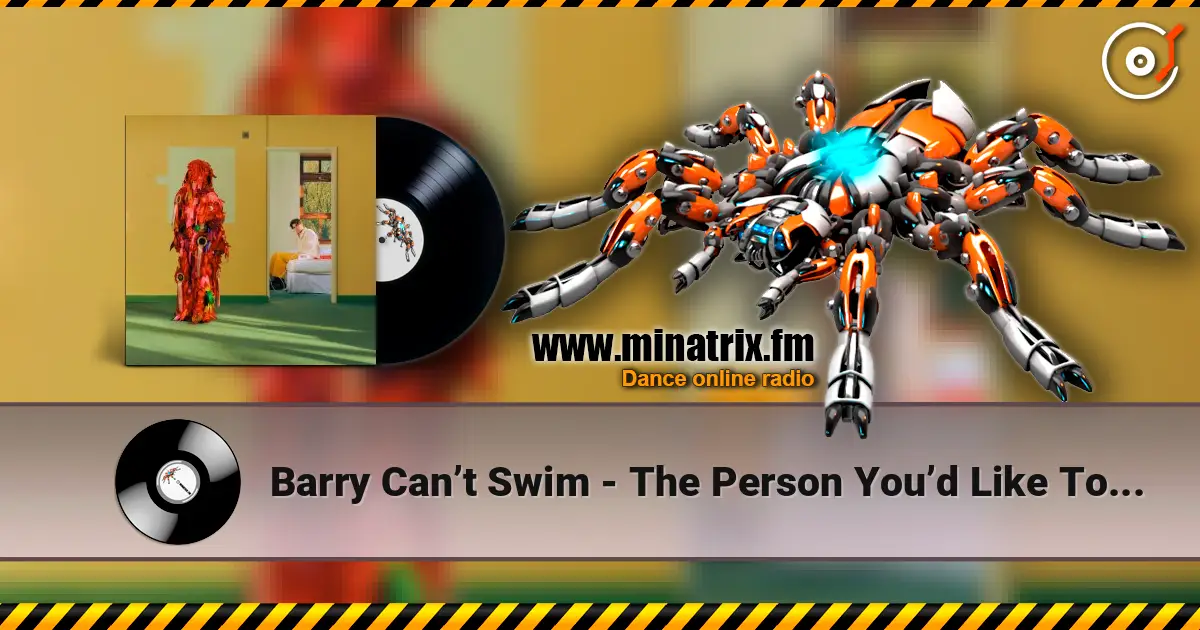 Barry Can’t Swim - The Person You’d Like To Be 高品质在线收听 | Minatrix.FM