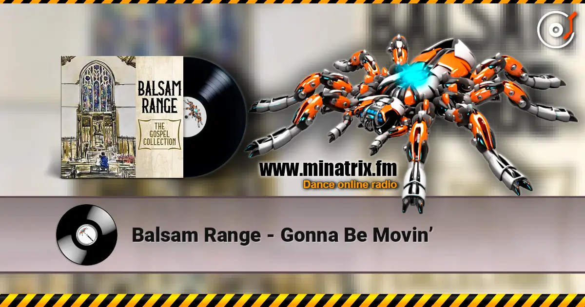 Balsam Range - Gonna Be Movin’ online in hoher Qualität hören | Minatrix.FM