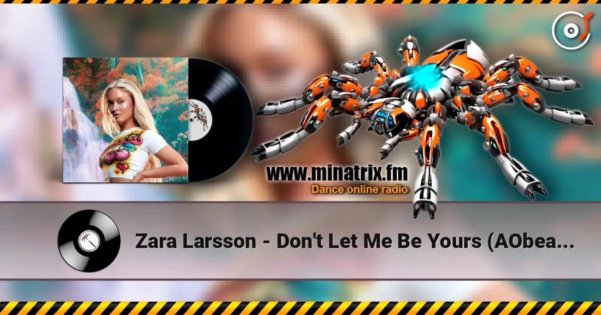 Zara Larsson - Don't Let Me Be Yours (AObeats Remix) жоғары сапада онлайн тыңдау | Minatrix.FM