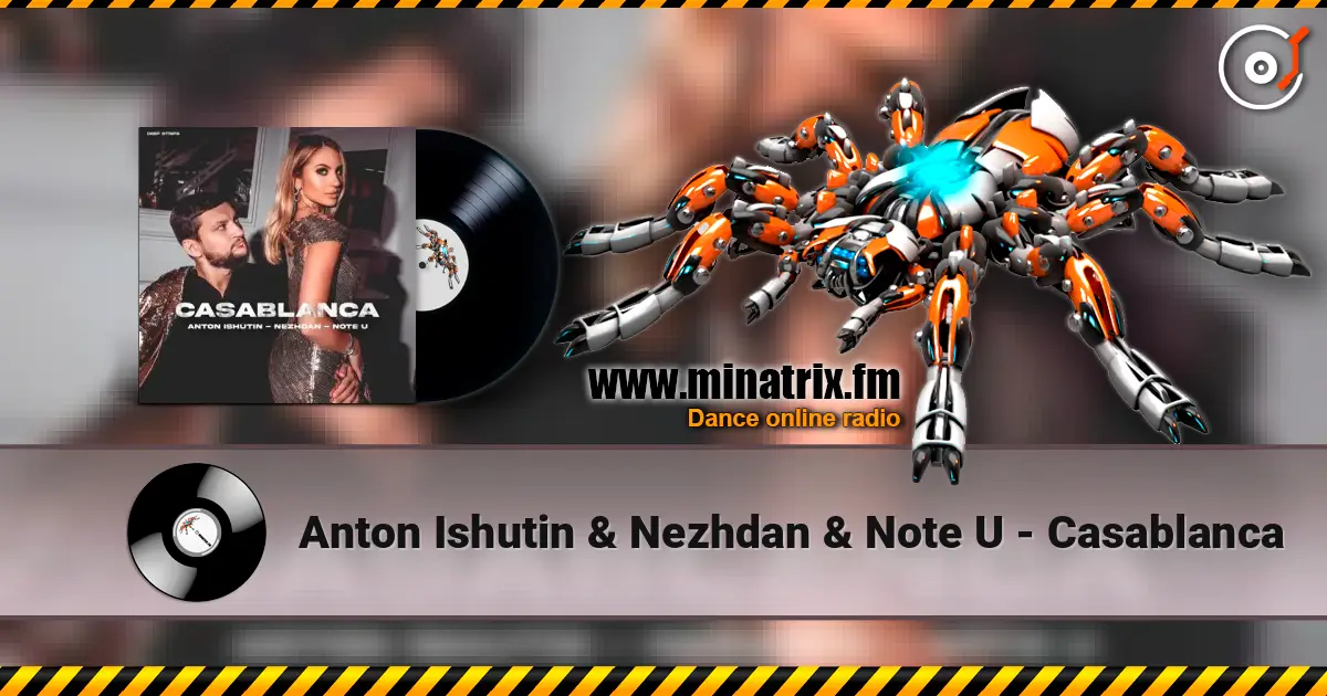 Anton Ishutin & Nezhdan & Note U - Casablanca жоғары сапада онлайн тыңдау | Minatrix.FM
