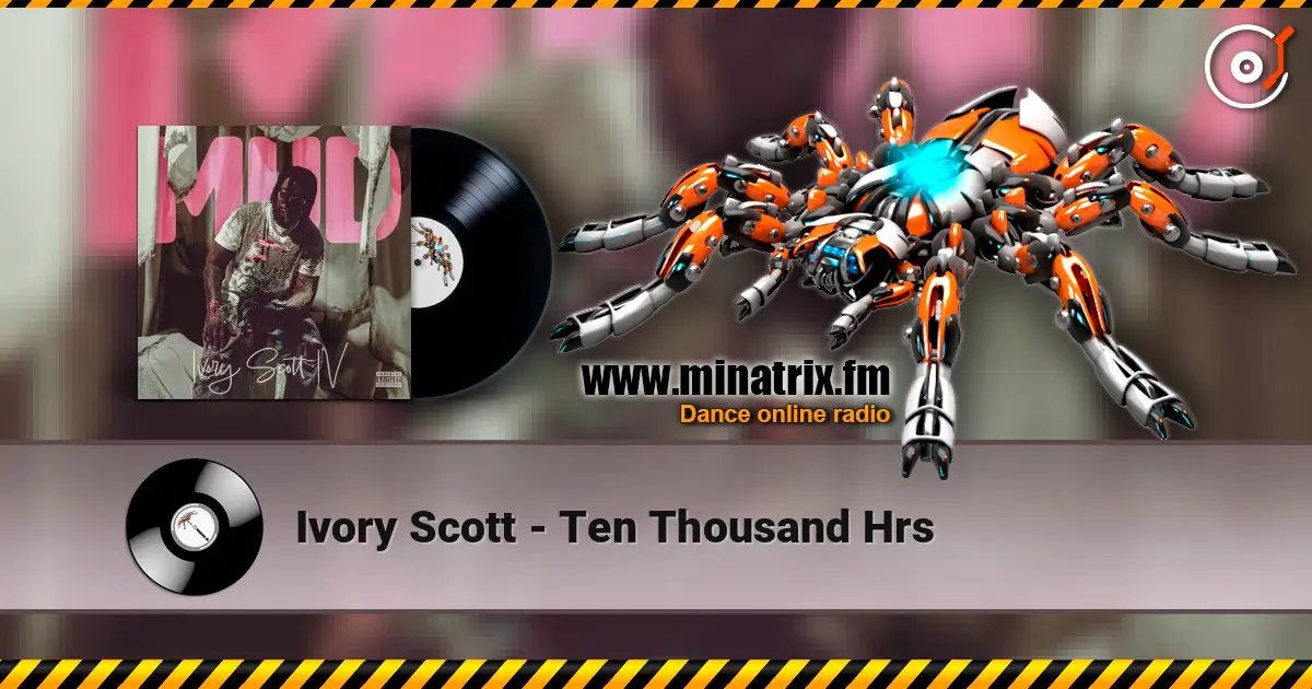 Ivory Scott - Ten Thousand Hrs жоғары сапада онлайн тыңдау | Minatrix.FM