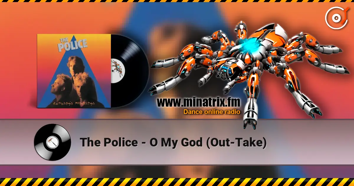 The Police - O My God (Out-Take) жоғары сапада онлайн тыңдау | Minatrix.FM