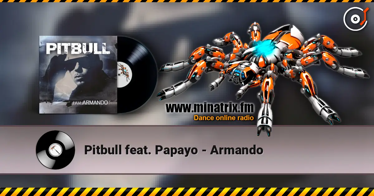 Pitbull feat. Papayo - Armando 高品质在线收听 | Minatrix.FM