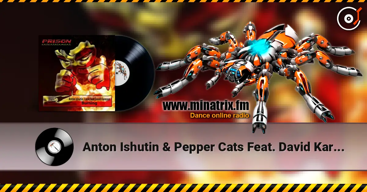 Anton Ishutin & Pepper Cats Feat. David Kareyan - Burning (Original Mix) жоғары сапада онлайн тыңдау | Minatrix.FM