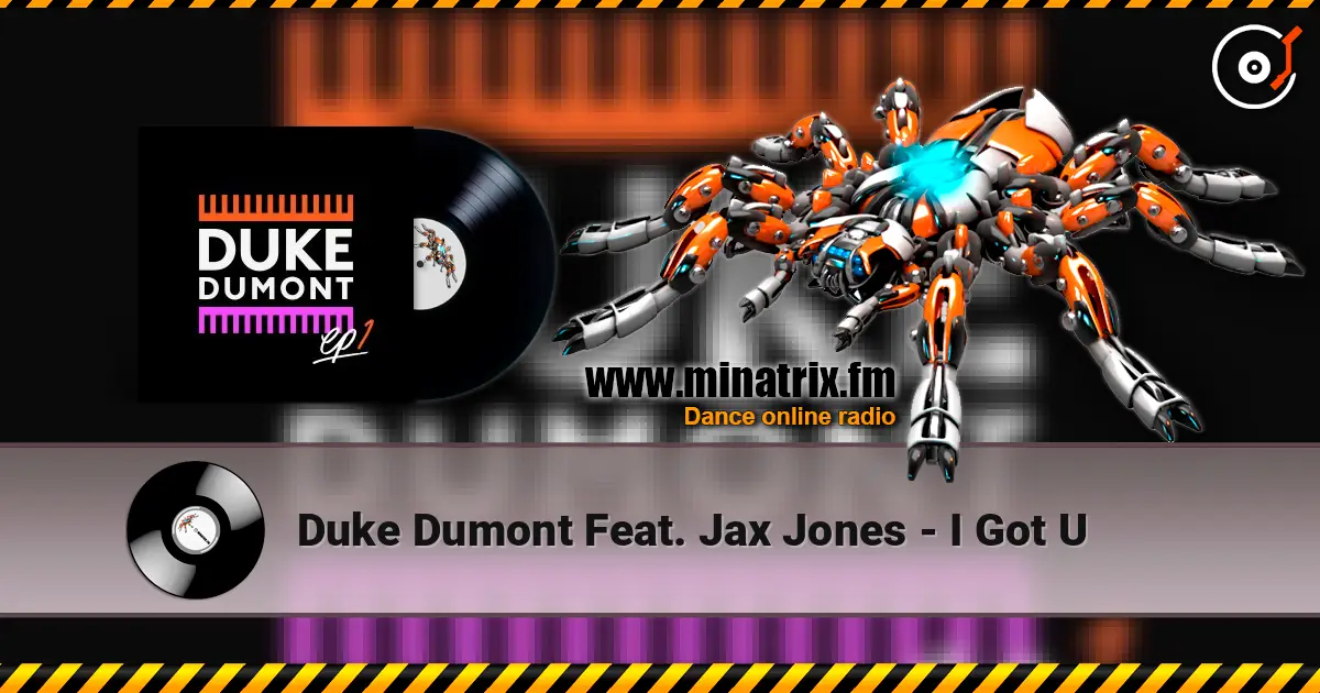 Duke Dumont Feat. Jax Jones - I Got U жоғары сапада онлайн тыңдау | Minatrix.FM