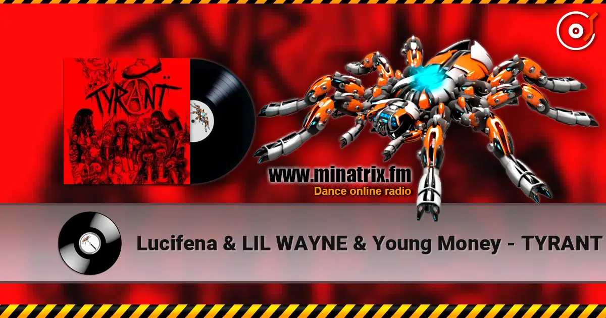 Lucifena & LIL WAYNE & Young Money - TYRANT 高品质在线收听 | Minatrix.FM