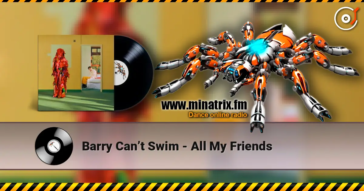 Barry Can’t Swim - All My Friends 高品质在线收听 | Minatrix.FM
