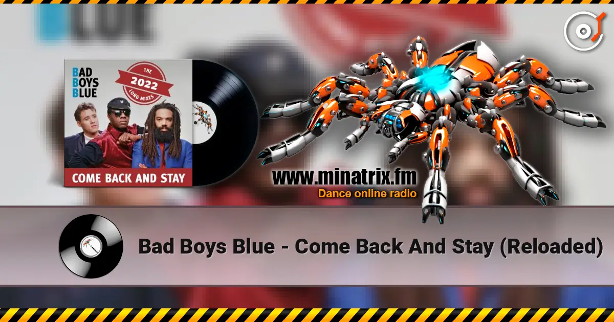 Bad Boys Blue - Come Back And Stay (Reloaded) жоғары сапада онлайн тыңдау | Minatrix.FM