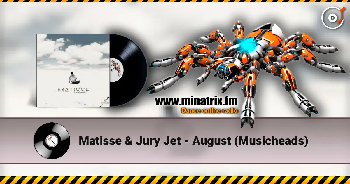 Matisse & Jury Jet - August (Musicheads) жоғары сапада онлайн тыңдау | Minatrix.FM