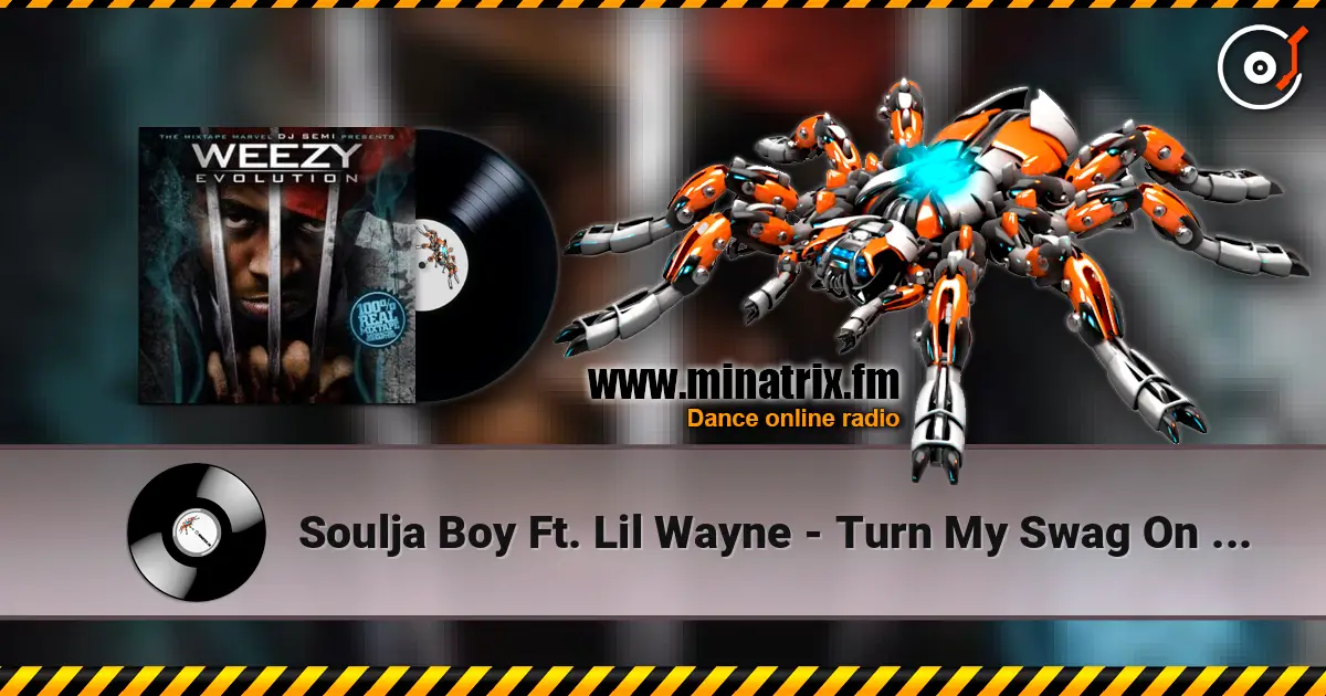 Soulja Boy Ft. Lil Wayne - Turn My Swag On (Remix) 高品质在线收听 | Minatrix.FM