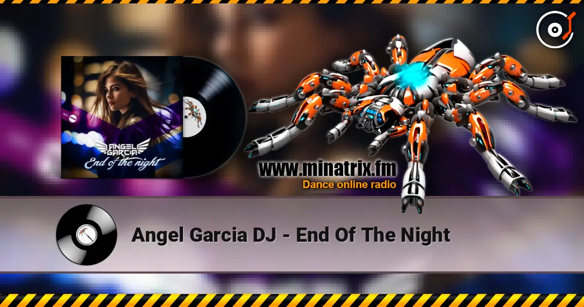 Angel Garcia DJ - End Of The Night жоғары сапада онлайн тыңдау | Minatrix.FM